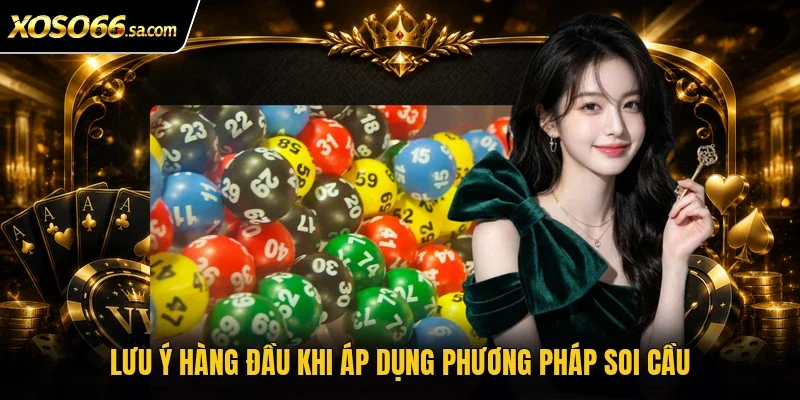 Lưu ý hàng đầu khi áp dụng phương pháp soi cầu