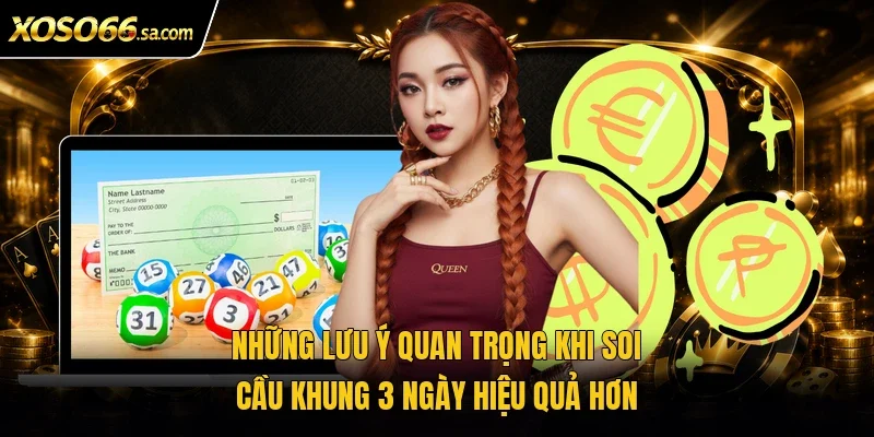 Những lưu ý quan trọng khi soi cầu khung 3 ngày hiệu quả hơn 