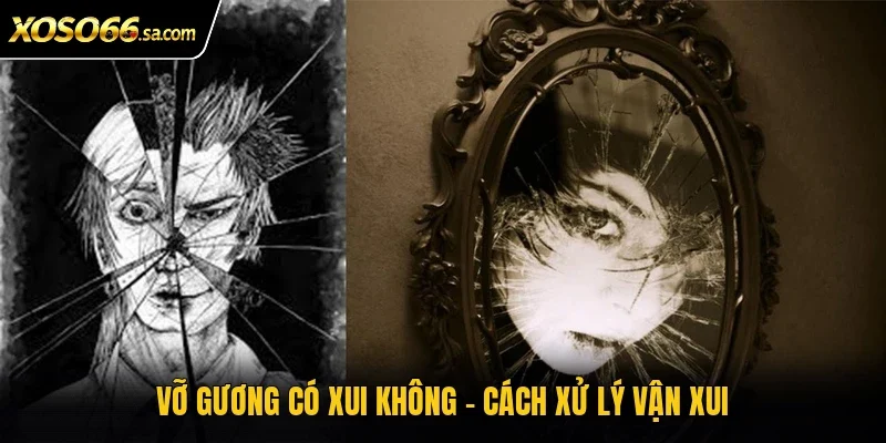 Vỡ gương có xui không - Cách xử lý vận xui