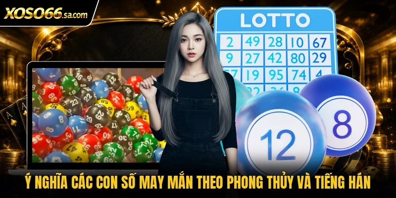 Ý nghĩa các con số may mắn theo phong thủy và tiếng Hán
